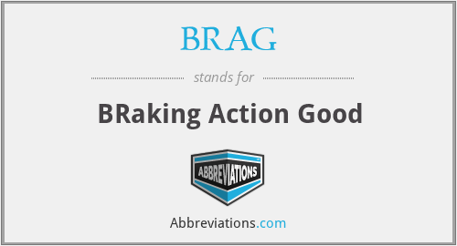 What does B.R.A.G. stand for?